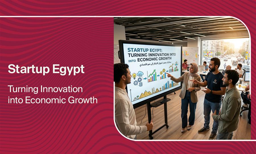 Startup Egypt: Turning Innovation into Economic Growth